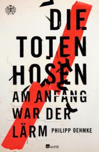 Read more about the article [Rezension] Die Toten Hosen – Am Anfang war der Lärm von Philipp Oehmke