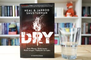 Read more about the article [Rezension] Dry – Neal Shusterman, Jarrod Shusterman