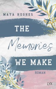 Read more about the article [Rezension] The Memories We Make – Maya Hughes